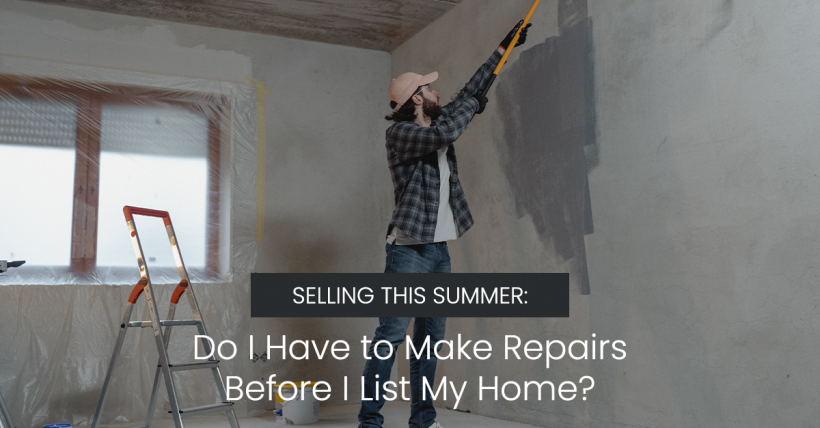 Selling This Summer: Do I Have to Make Repairs Before I List My Home?